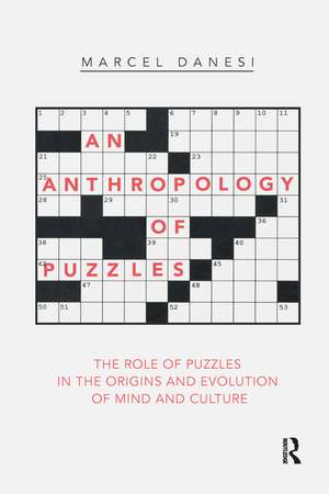 An Anthropology of Puzzles: The Role of Puzzles in the Origins and Evolution of Mind and Culture de Marcel Danesi