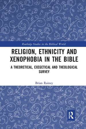 Religion, Ethnicity and Xenophobia in the Bible: A Theoretical, Exegetical and Theological Survey de Brian Rainey