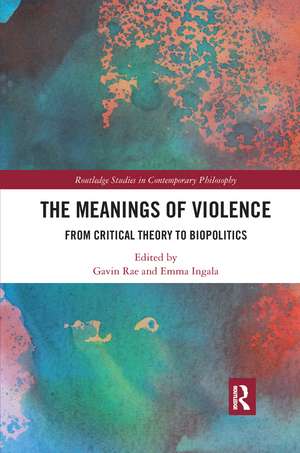 The Meanings of Violence: From Critical Theory to Biopolitics de Gavin Rae