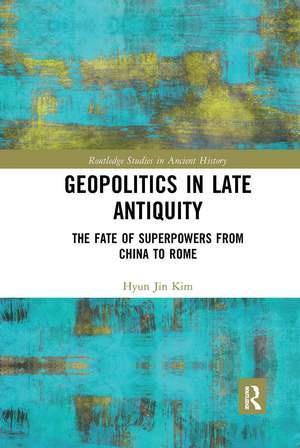 Geopolitics in Late Antiquity: The Fate of Superpowers from China to Rome de Hyun Jin Kim