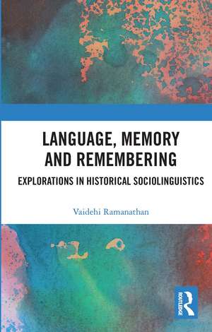 Language, Memory and Remembering: Explorations in Historical Sociolinguistics de Vaidehi Ramanathan