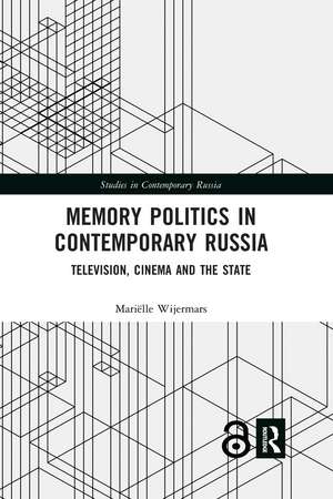 Memory Politics in Contemporary Russia: Television, Cinema and the State de Mariëlle Wijermars