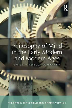 Philosophy of Mind in the Early Modern and Modern Ages: The History of the Philosophy of Mind, Volume 4 de Rebecca Copenhaver