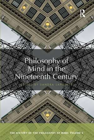 Philosophy of Mind in the Nineteenth Century: The History of the Philosophy of Mind, Volume 5 de Sandra Lapointe