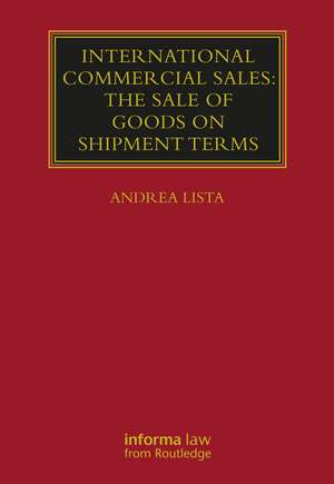 International Commercial Sales: The Sale of Goods on Shipment Terms de Andrea Lista