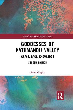 Goddesses of Kathmandu Valley: Grace, Rage, Knowledge de Arun Gupto