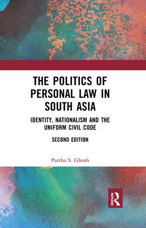 The Politics of Personal Law in South Asia: Identity, Nationalism and the Uniform Civil Code de Partha S. Ghosh