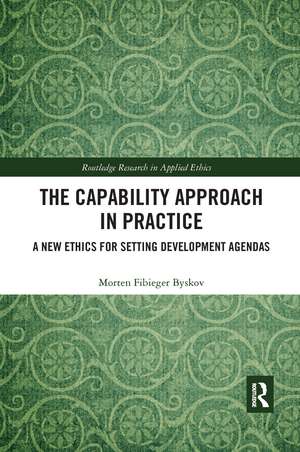 The Capability Approach in Practice: A New Ethics in Setting Development Agendas de Morten Fibieger Byskov