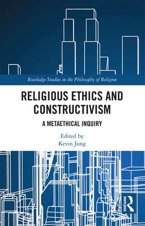 Religious Ethics and Constructivism: A Metaethical Inquiry de Kevin Jung