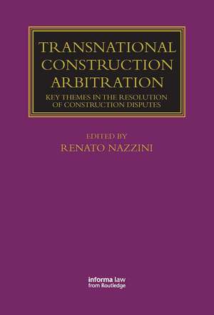 Transnational Construction Arbitration: Key Themes in the Resolution of Construction Disputes de Renato Nazzini