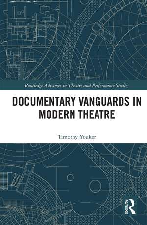 Documentary Vanguards in Modern Theatre de Timothy Youker