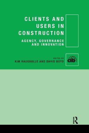 Clients and Users in Construction: Agency, Governance and Innovation de Kim Haugbølle