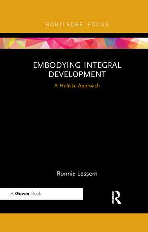 Embodying Integral Development: A Holistic Approach de Ronnie Lessem