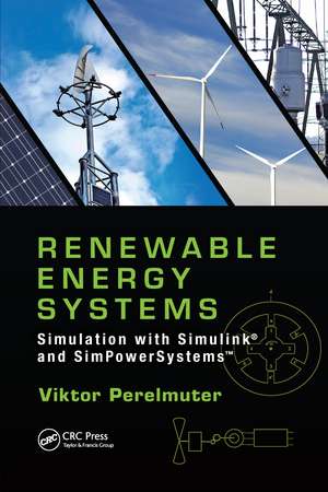 Renewable Energy Systems: Simulation with Simulink® and SimPowerSystems™ de Viktor Perelmuter