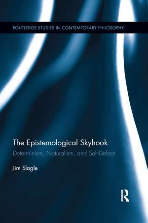 The Epistemological Skyhook: Determinism, Naturalism, and Self-Defeat de Jim Slagle