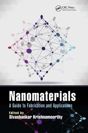 Nanomaterials: A Guide to Fabrication and Applications de Sivashankar Krishnamoorthy