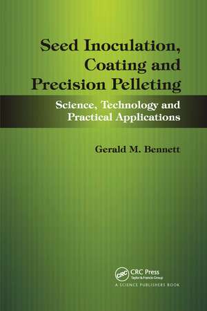 Seed Inoculation, Coating and Precision Pelleting: Science, Technology and Practical Applications de Gerald M. Bennett