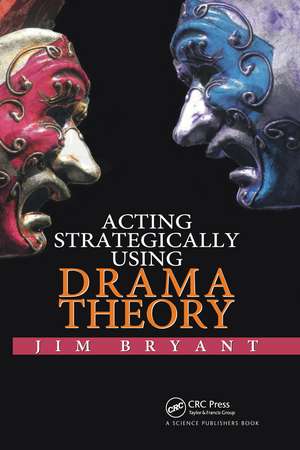 Acting Strategically Using Drama Theory de James William Bryant