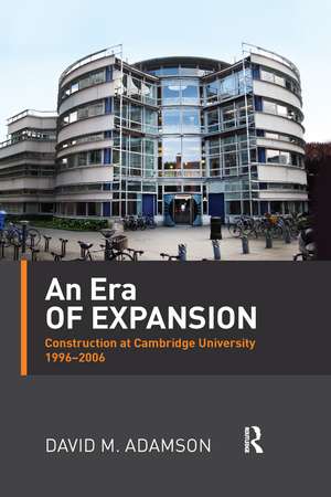 An Era of Expansion: Construction at the University of Cambridge 1996–2006 de David Adamson