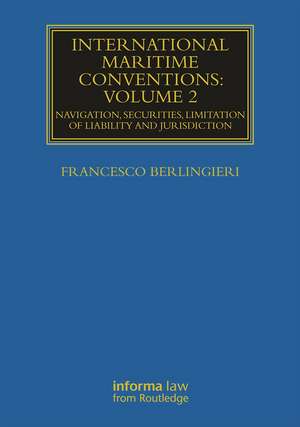 International Maritime Conventions (Volume 2): Navigation, Securities, Limitation of Liability and Jurisdiction de Francesco Berlingieri