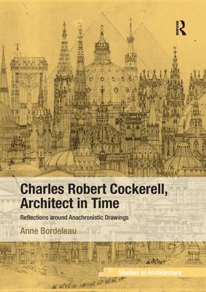 Charles Robert Cockerell, Architect in Time: Reflections around Anachronistic Drawings de Anne Bordeleau