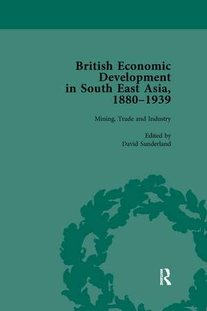 British Economic Development in South East Asia, 1880-1939, Volume 2 de David Sunderland