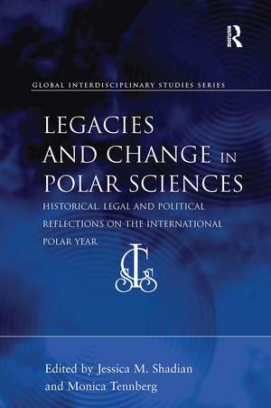 Legacies and Change in Polar Sciences: Historical, Legal and Political Reflections on The International Polar Year de Jessica M. Shadian