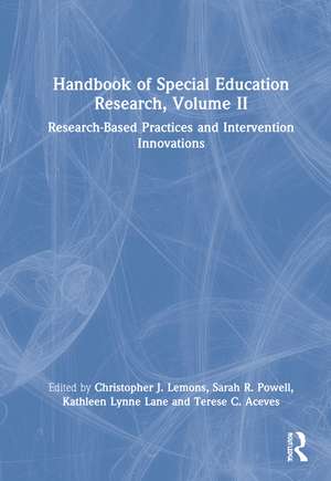 Handbook of Special Education Research, Volume II: Research-Based Practices and Intervention Innovations de Christopher J. Lemons