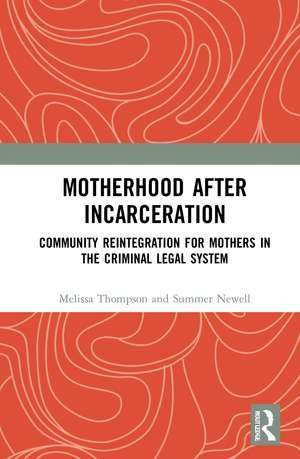 Motherhood after Incarceration: Community Reintegration for Mothers in the Criminal Legal System de Melissa Thompson