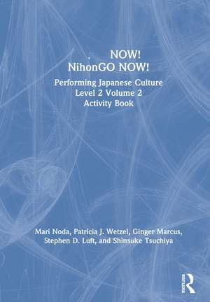 日本語NOW! NihonGO NOW!: Performing Japanese Culture – Level 2 Volume 2 Activity Book de Mari Noda