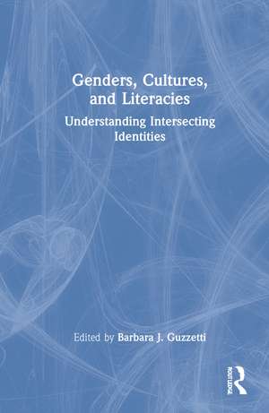 Genders, Cultures, and Literacies: Understanding Intersecting Identities de Barbara J. Guzzetti