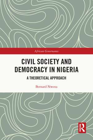 Civil Society and Democracy in Nigeria: A Theoretical Approach de Bernard Nwosu