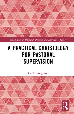 A Practical Christology for Pastoral Supervision de Geoff Broughton