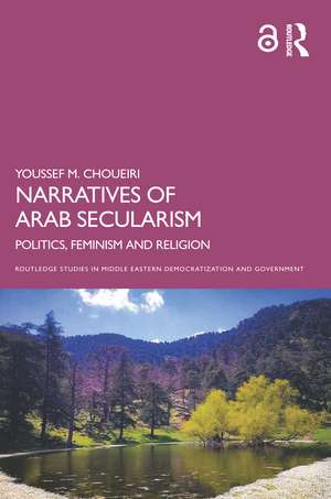 Narratives of Arab Secularism: Politics, Feminism and Religion de Youssef M. Choueiri