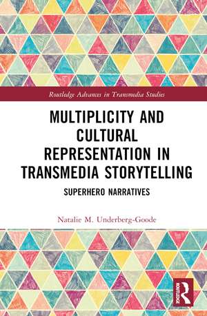 Multiplicity and Cultural Representation in Transmedia Storytelling: Superhero Narratives de Natalie Underberg-Goode