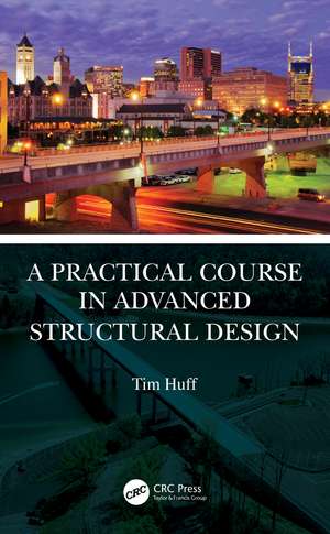 A Practical Course in Advanced Structural Design de Tim Huff