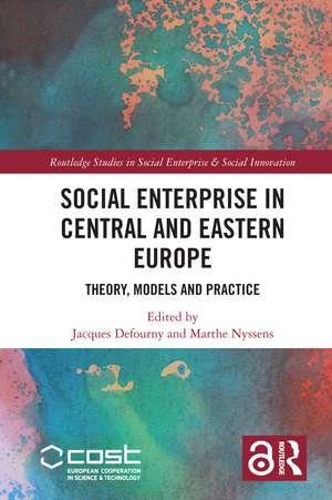 Social Enterprise in Central and Eastern Europe: Theory, Models and Practice de Jacques Defourny