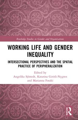 Working Life and Gender Inequality: Intersectional Perspectives and the Spatial Practices of Peripheralization de Angelika Sjöstedt