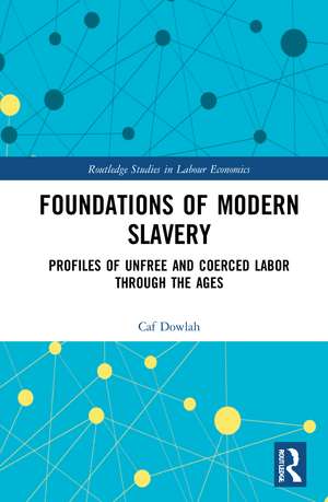 Foundations of Modern Slavery: Profiles of Unfree and Coerced Labor through the Ages de Caf Dowlah