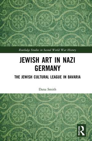 Jewish Art in Nazi Germany: The Jewish Cultural League in Bavaria de Dana Smith