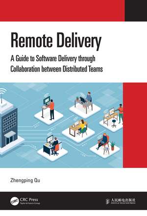 Remote Delivery: A Guide to Software Delivery through Collaboration between Distributed Teams de Zhengping Qu