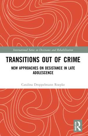 Transitions Out of Crime: New Approaches on Desistance in Late Adolescence de Catalina Droppelmann