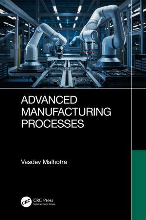 Advanced Manufacturing Processes de Vasdev Malhotra