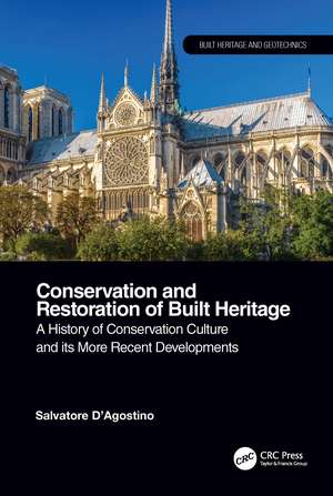 Conservation and Restoration of Built Heritage: A History of Conservation Culture and its More Recent Developments de Salvatore D'Agostino