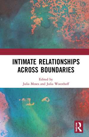 Intimate Relationships Across Boundaries de Julia Moses