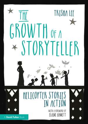 The Growth of a Storyteller: Helicopter Stories in Action de Trisha Lee