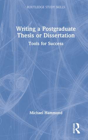 Writing a Postgraduate Thesis or Dissertation: Tools for Success de Michael Hammond