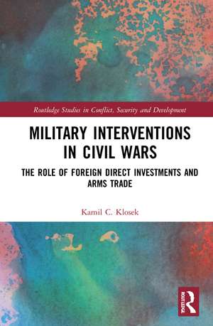 Military Interventions in Civil Wars: The Role of Foreign Direct Investments and Arms Trade de Kamil C. Klosek