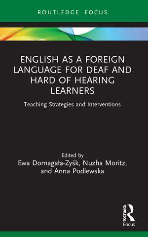 English as a Foreign Language for Deaf and Hard of Hearing Learners: Teaching Strategies and Interventions de Ewa Domagała-Zyśk