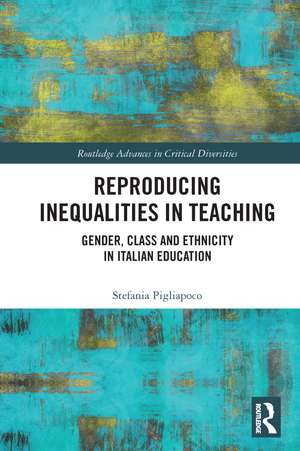 Reproducing Inequalities in Teaching: Gender, Class and Ethnicity in Italian Education de Stefania Pigliapoco